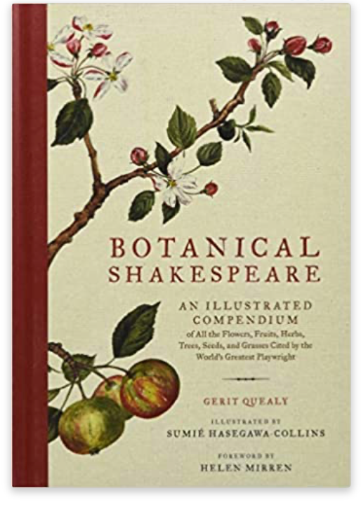 Botanical Shakespeare: An Illustrated Compendium of All the Flowers, Fruits, Herbs, Trees, Seeds, and Grasses Cited by the World's Greatest Playwright - Gerit Quealy