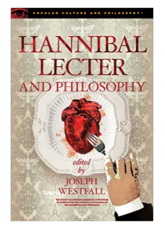 Hannibal Lecter and Philosophy: The Heart of the Matter - Joseph Westfall