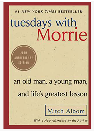 Tuesdays with Morrie: An Old Man, a Young Man, and Life's Greatest Lesson - Mitch Albom